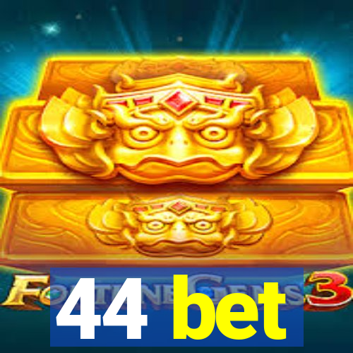 44 bet